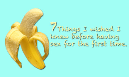 7 things I wished I knew before having sex for the first time.